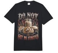 Bootleg Do Not Get Me Started Soudough Bread Baker Meme Comfort Colors Adult Heavyweight T-Shirt