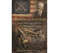 Boots and Saddles: Jacob Heeringa and the 3rd Michigan Cavalry
