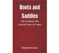 Boots and Saddles Life in Dakota with General Custer by Custer - Elizabeth Custer - Alpha Editions - Livre en Anglais Elizabeth CusterElizabeth Custer (Auteur)