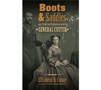 Boots and Saddles or Life in Dakota with General Custer by Elizabeth B. Custer Custer, Elizabeth B. (Auteur)