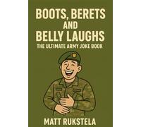 Boots, Berets, and Belly Laughs: The Ultimate Army Joke Book