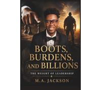 Boots, Burdens, and Billions: The Weight of Leadership