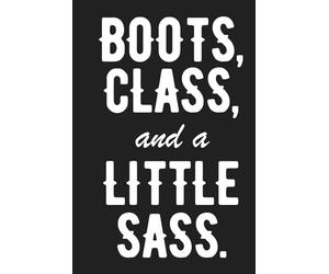 Boots, Class and a little Sass: A 120-Page Hardcover Writing Notebook for Cowgirls, Country Music Fans, and Sassy Southern Women | Perfect for Notes, Goals, or Everyday Thoughts