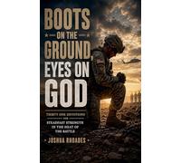 Boots on the Ground, Eyes on God - Thirty One Devotions for Steadfast Strength in the Heat of the Battle