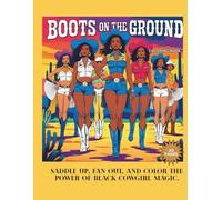 Boots on the Ground: Saddle Up, Fan Out, and Color the Power of Black Cowgirl Magic