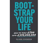 Bootstrap Your Life: How to turn £500 into £350 million
