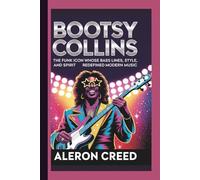 BOOTSY COLLINS: The Funk Icon Whose Bass Lines, Style, and Spirit Redefined Modern Music