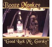 Booze Monkey - Good Luck Mr. Gorsky