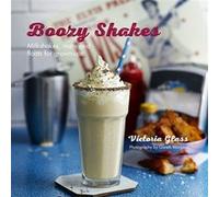 Boozy Shakes - Milkshakes, Malts And Floats For Grown-Ups (Hardcover) Victoria Glass, (Auteur)