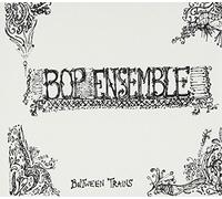 Bop Ensemble - Between Trains
