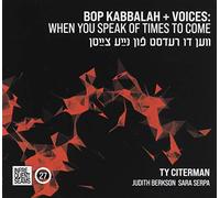 Bop Kabbala+Voices: When You Speak of Times to Come (Ven du Redst FunNaye Tsaytn)