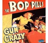 Bop Pills - Gun Crazy