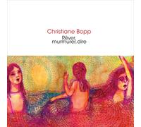 Christiane Bopp - Rêver, murmurer, dire