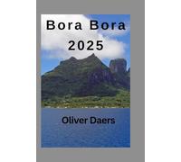 Bora Bora 2025: Discovering the Past History and Culture of Bora Bora