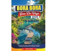 BORA BORA GUÍA DE VIAJE 2026: Descubre villas sobre el agua, lagunas cristalinas y escapadas románticas en la Polinesia Francesa