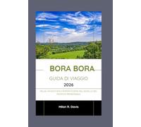 Bora Bora Guida di viaggio 2026: Relax, avventura e romanticismo nel gioiello del Pacifico meridionale
