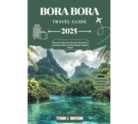 Bora Bora Travel Guide 2025: Discover Insider Tips, Must-See Attractions, and Expert Advice for the Ultimate Tropical Escape