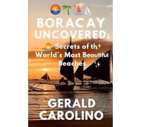 Boracay Uncovered: Secrets of the World’s Most Beautiful Beaches