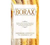 Borax: Erfahren Sie in diesem Praxisbuch Alles über die mächtige Wirkung des basischen Heilmittels