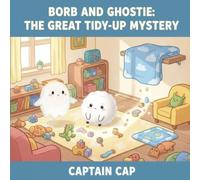 Borb and Ghostie: The Great Tidy Up Mystery: A heartwarming picture book where Borb searches for his favorite blanket in a messy house-and learns the joy of tidying up together with Ghostie.