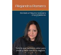 Bordado A Máquina: Guía Para Emprendedores: Todo Lo Que Necesitas Saber Para Iniciar Y Hacer Crecer Tu Negocio