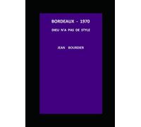 BORDEAUX - 1970 DIEU N 'A PAS DE STYLE: BORDEAUX 1970