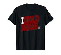 Bordeaux Bordeaux I Could Never Bordeaux Bordeaux T-Shirt