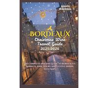 Bordeaux Christmas Wine Travel Guide 2025/2026: Explore Europe’s Capital of Christmas with Magical Markets, Festive Wine Tours, and Holiday Experiences