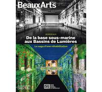 BORDEAUX: DE LA BASE SOUS-MARINE AUX BASSINS DE LUMIERES: LA SAGA D'UNE REHABILITATION
