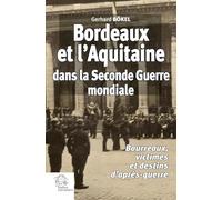 Bordeaux et l'Aquitaine dans la Seconde Guerre mondiale: Bourreaux, victimes et destins d'après-guerre