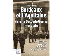 Bordeaux et l'Aquitaine dans la Seconde Guerre mondiale Gerhard Bökel (Auteur)