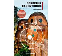 Bordeaux excentrique. Le guide qui vous aide à vous échapper du centre