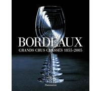 Bordeaux: grands crus classés 1855-2005