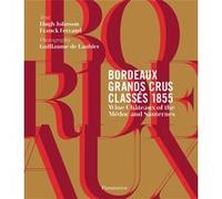 Franck Ferrand – Bordeaux Grands Crus Classés 1855 : vins rouges et blancs du Médoc et de Sauterne
