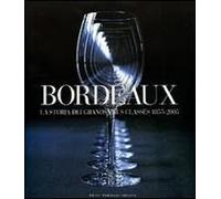 Bordeaux. La Storia Dei Grands Crus Classés 1855-2005