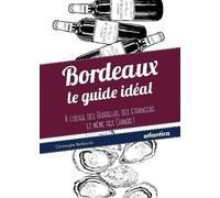 Bordeaux - le guide idéal A l'usage des Bordelais, des étrangers et même des Chinois ! - Christophe Berliocchi - Atlantica Eds - broché - Guide