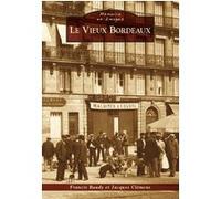 Bordeaux (Le Vieux) Francis Baudy (Auteur), Jacques Clémens (Auteur)