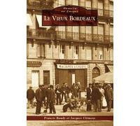Bordeaux (Le Vieux) - Francis Baudy - Nouvelles Editions Sutton - broché - Monographie