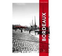 Bordeaux mémoire d'une ville Francis Baudy (Auteur)