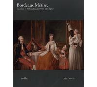 Bordeaux Métisse - Esclaves et Affranchis du XVIIIe à l'Empire Julie Duprat (Auteur)