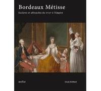 Bordeaux Métisse - Esclaves et Affranchis du XVIIIe à l'Empire