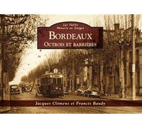 Bordeaux - Octrois et barrières - Les Petits MeI - Francis Baudy - Nouvelles Editions Sutton - broché - Beau livre