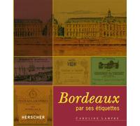 Bordeaux par ses étiquettes Par ses étiquettes - Caroline Lampre - Herscher - broché - Guide