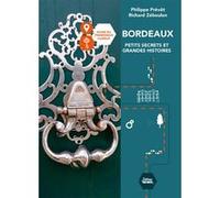 Bordeaux petits secrets et grandes histoires Philippe Prévôt (Auteur), Richard Zéboulon (Auteur)