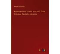 Bordeaux Sous La Fronde, 1650-1653; Étude Historique D'après Les Mémoires