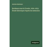 Bordeaux sous la Fronde, 1650-1653; Étude historique d'après les mémoires