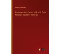 Bordeaux Sous La Fronde, 1650-1653; Étude Historique D'après Les Mémoires
