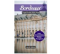 BORDEAUX TRAVEL GUIDE 2024-2025: Budget Friendly Recommendation, Top France Interactive QR Maps, Practical Tips, Current Affairs Job Opportunities, Governor’s Biography, What to Eat, Places to Stay.