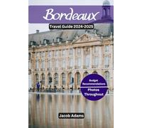 BORDEAUX TRAVEL GUIDE 2024-2025: Budget Friendly Recommendation, Top France Interactive QR Maps, Practical Tips, Current Affairs Job Opportunities, Governor’s Biography, What to Eat, Places to Stay.