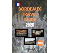Bordeaux Travel Guide 2026: Discover France’s Wine Capital Like Never Before - Maps, Hidden Gems, Top Attractions, and Insider Tips!
